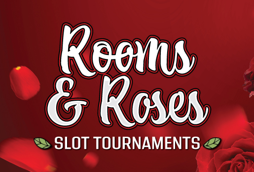 ROOMS AND ROSES SLOT TOURNAMENT